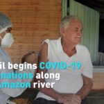Brazil Begins COVID-19 Vaccinations Along the Amazon River