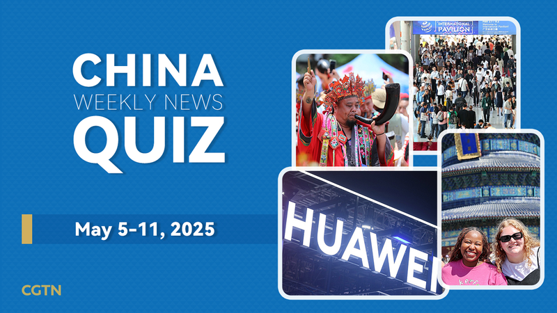 Test Your Knowledge: China’s Top Stories From May 5-11, 2025 Test_Your_Knowledge__China_s_Top_Stories_From_May_5_11__2025