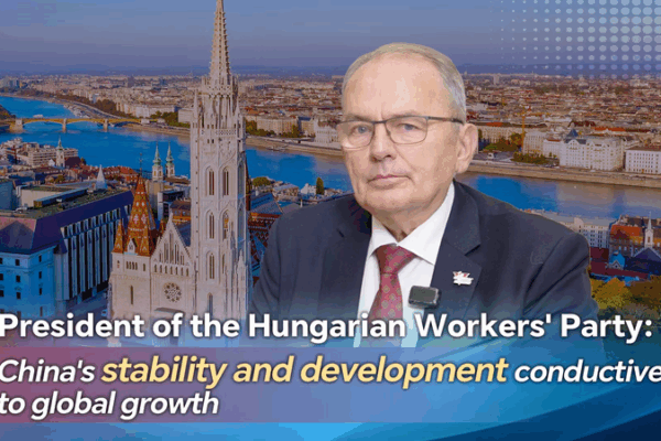 China’s Stability Fuels Global Growth, Says Hungarian Leader video poster