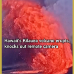 Kilauea_Volcano_Erupts__Disables_Monitoring_Camera_in_Dramatic_Footage